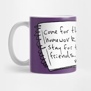 Come for the Homework, Stay for the Friends Mug